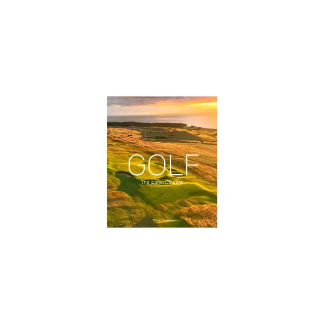 Golf: The Iconic Courses - by Frank Hopkinson