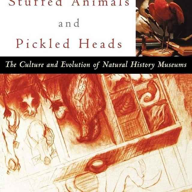 Stuffed Animals and Pickled Heads: The Culture and Evolution of Natural History Museums