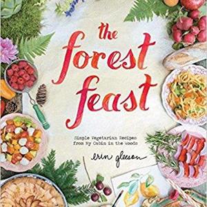 The Forest Feast: Simple Vegetarian Recipes from My Cabin in the Woods