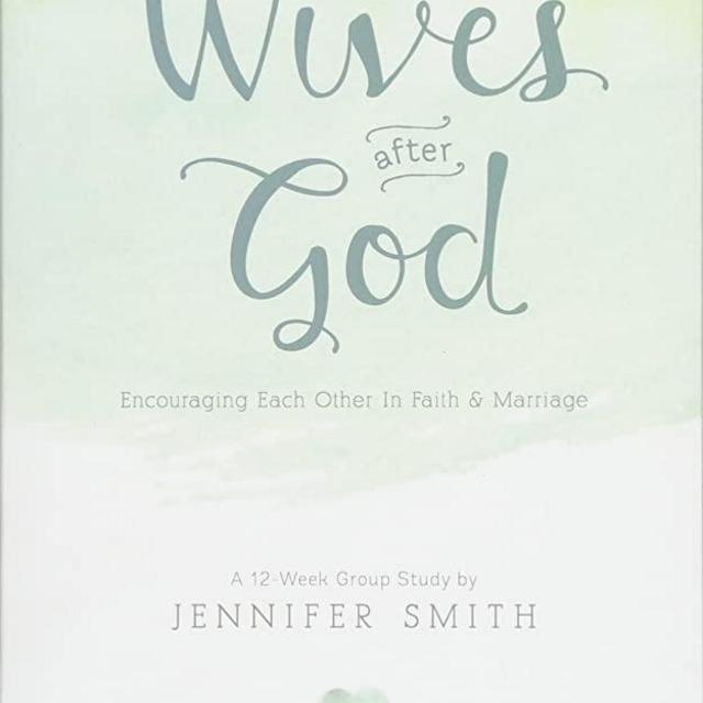 Wives After God: Encouraging Each Other In Faith & Marriage