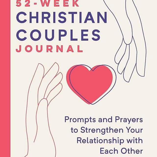 52-Week Christian Couples Journal: Prompts and Prayers to Strengthen Your Relationship with Each Other and Your Faith