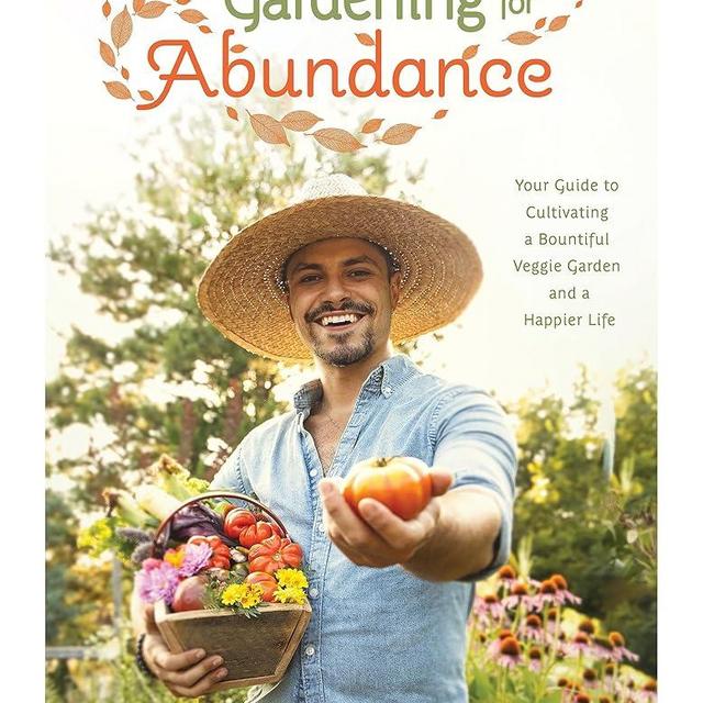 Gardening for Abundance: Your Guide to Cultivating a Bountiful Veggie Garden and a Happier Life