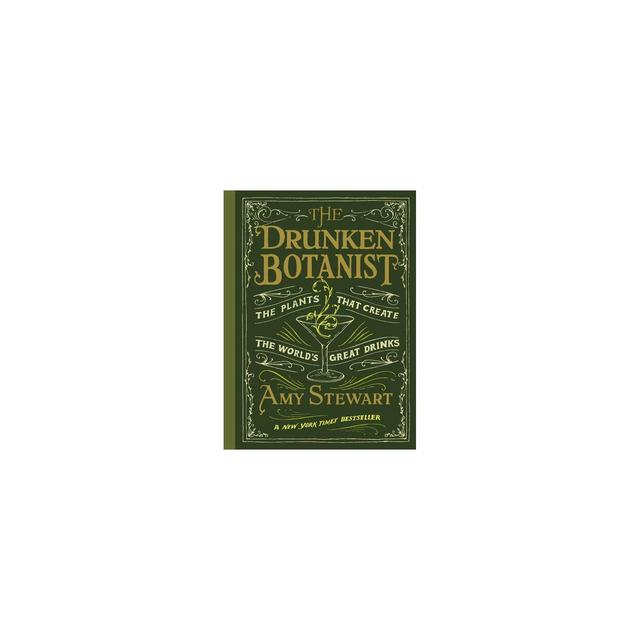 The Drunken Botanist - by Amy Stewart (Hardcover)