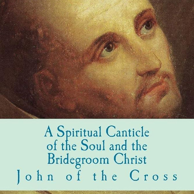 A Spiritual Canticle of the Soul and the Bridegroom Christ