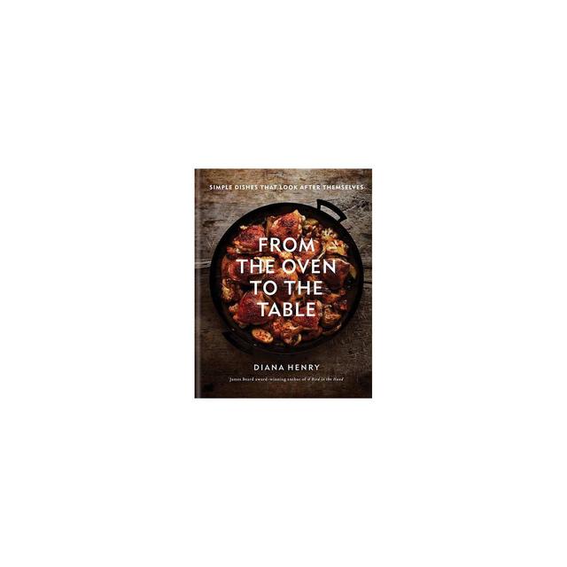 From the Oven to the Table - by Diana Henry (Hardcover)