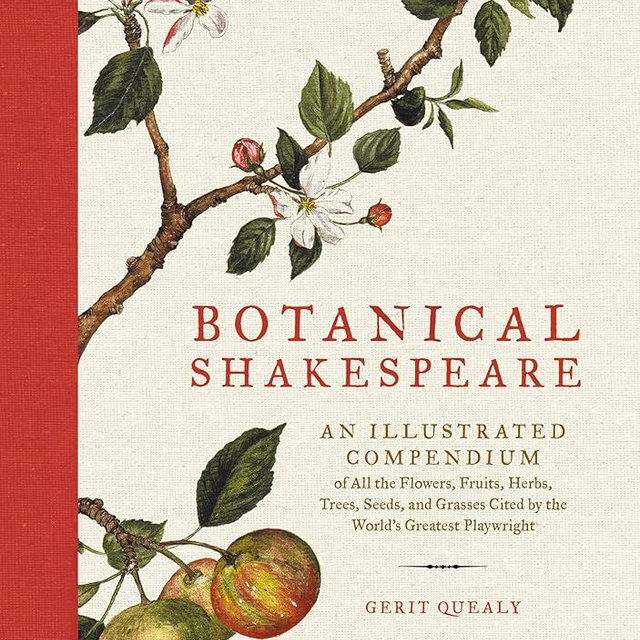 Botanical Shakespeare: An Illustrated Compendium of All the Flowers, Fruits, Herbs, Trees, Seeds, and Grasses Cited by the World's Greatest Playwright