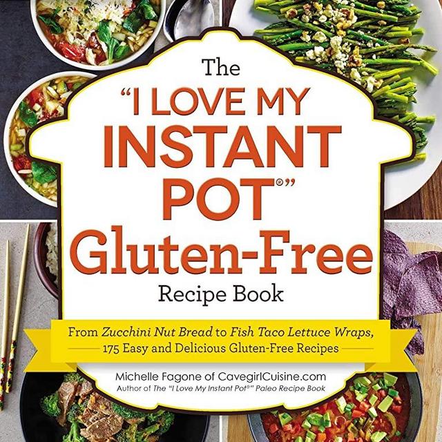 The "I Love My Instant Pot®" Gluten-Free Recipe Book: From Zucchini Nut Bread to Fish Taco Lettuce Wraps, 175 Easy and Delicious Gluten-Free Recipes ("I Love My" Series)