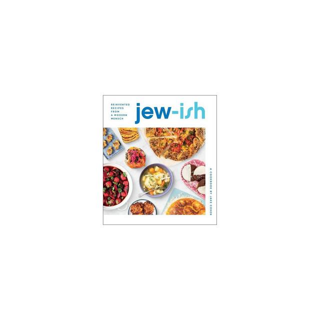 Jew-Ish: A Cookbook - by Jake Cohen (Hardcover)