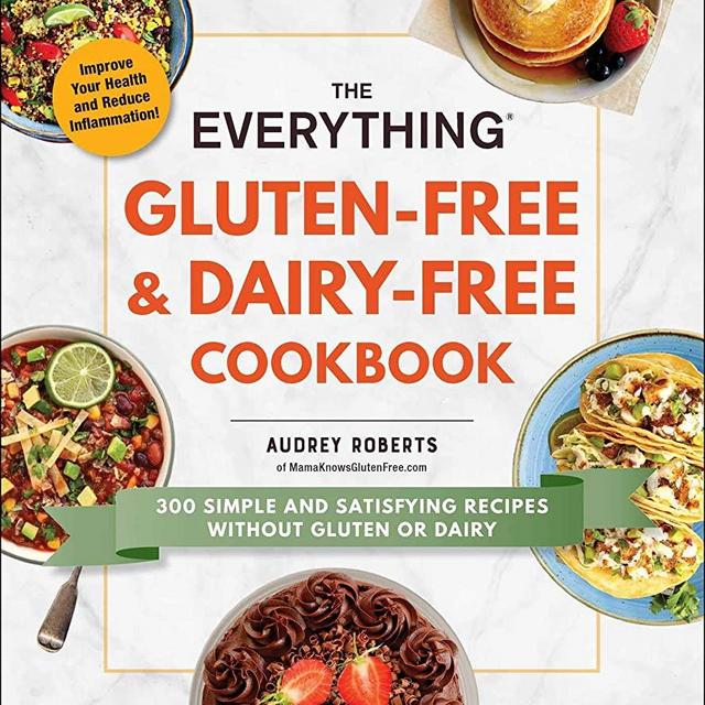 The Everything Gluten-Free & Dairy-Free Cookbook: 300 simple and satisfying recipes without gluten or dairy