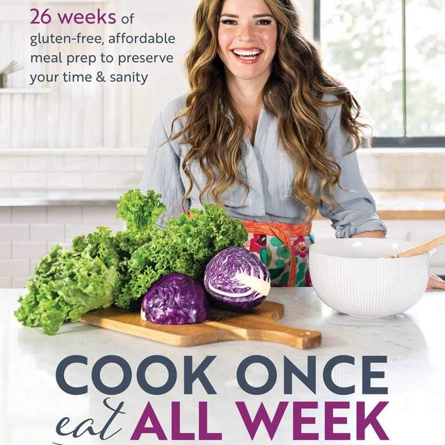 Cook Once, Eat All Week: 26 Weeks of Gluten-Free, Affordable Meal Prep to Preserve Your Time & Sanity Paperback – April 23, 2019