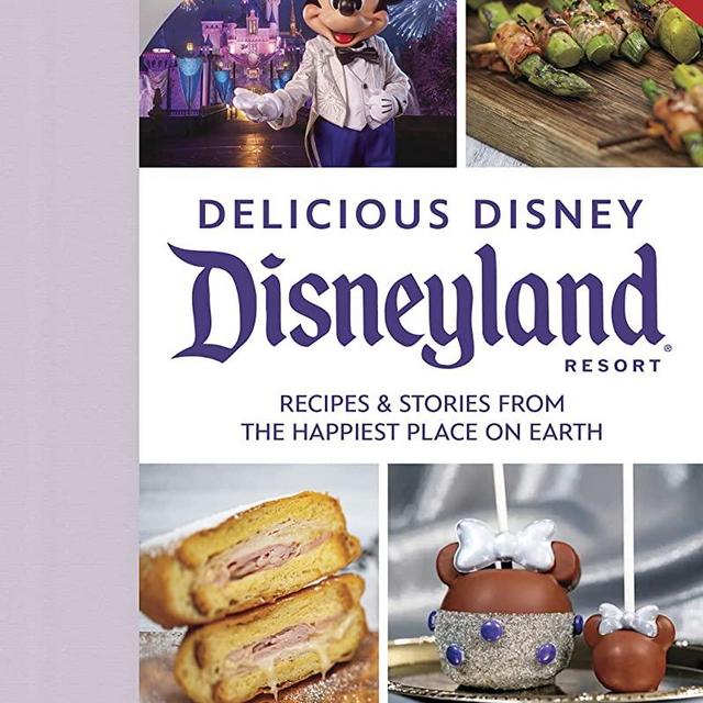 Delicious Disney: Disneyland: Recipes & Stories from The Happiest Place on Earth