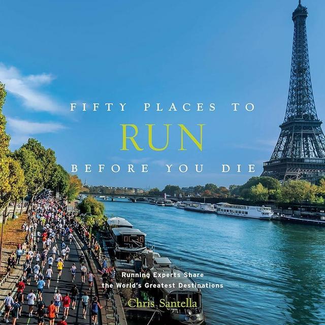 Fifty Places to Run Before You Die: Running Experts Share the World's Greatest Destinations