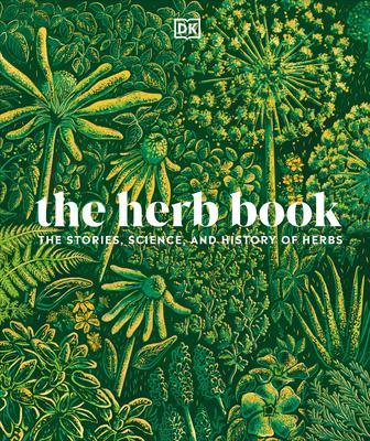 The Herb Book: The Stories, Science, and History of Herbs (Hardcover)