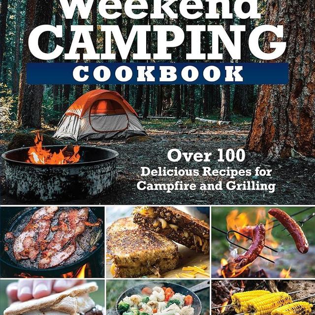 Weekend Camping Cookbook: Over 100 Delicious Recipes for Campfire and Grilling (Fox Chapel Publishing) Make-Ahead Meals for Outdoor Adventures - Cast Iron Nachos, Bacon S'Mores, Foil Packs, and More