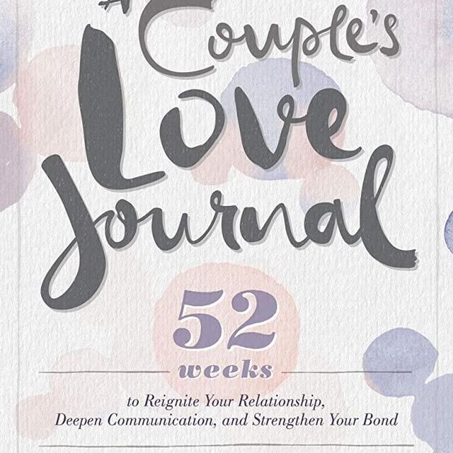 A Couple's Love Journal: 52 Weeks to Reignite Your Relationship, Deepen Communication, and Strengthen Your Bond