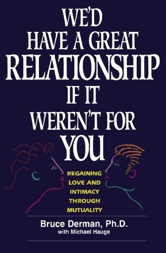 We'd Have A Great Relationship if It Weren't For You: Regaining Love and Intimacy