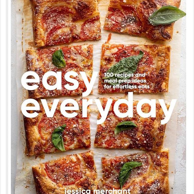 Easy Everyday: 100 Recipes and Meal Prep Ideas for Effortless Eats; A Cookbook
