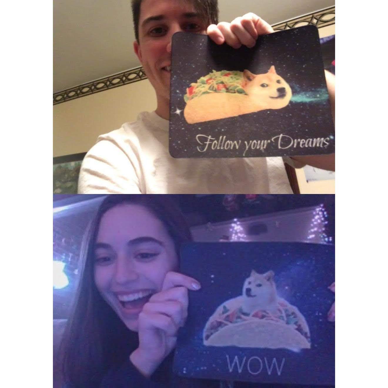 A month into talking we learned we both had taco-doge mousepads. What are the odds?