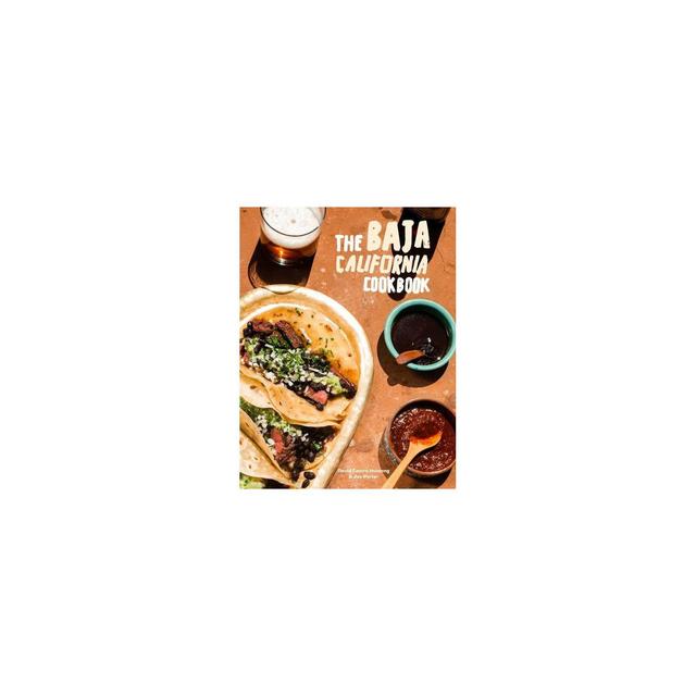 The Baja California Cookbook - by David Castro Hussong & Jay Porter (Hardcover)