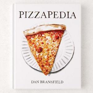 Pizzapedia: An Illustrated Guide to Everyone’s Favorite Food By Dan Bransfield