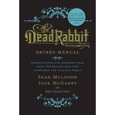 The Dead Rabbit Drinks Manual - by Sean Muldoon & Jack McGarry & Ben Schaffer (Hardcover)