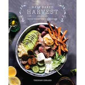 Half Baked Harvest Cookbook: Recipes from My Barn in the Mountains Hardcover – September 12, 2017