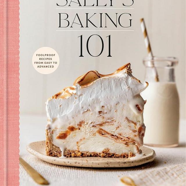 Sally's Baking 101: Foolproof Recipes from Easy to Advanced