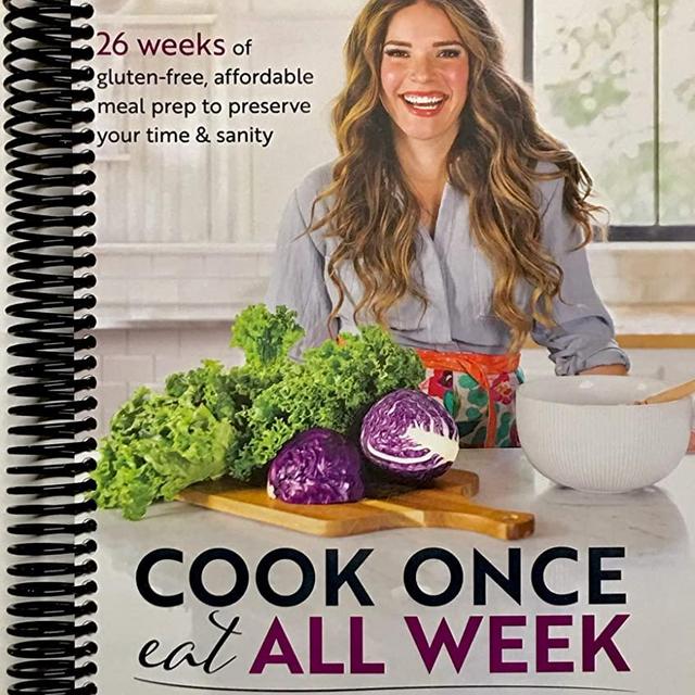 Cook Once, Eat All Week: 26 Weeks of Gluten-Free, Affordable Meal Prep to Preserve Your Time & Sanity