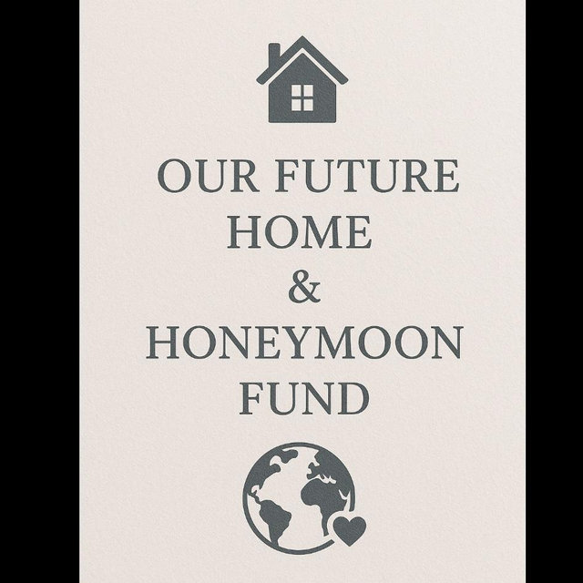 Our Future Home & Honeymoon Fund