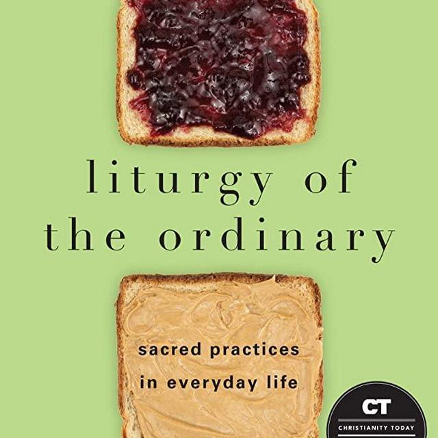Liturgy of the Ordinary: Sacred Practices in Everyday Life