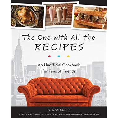 The One with All the Recipes: An Unofficial Cookbook for Fans of Friends
