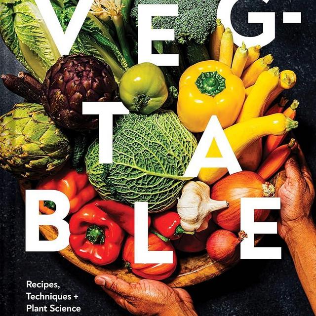 Veg-table: Recipes, Techniques, and Plant Science for Big-Flavored, Vegetable-Focused Meals