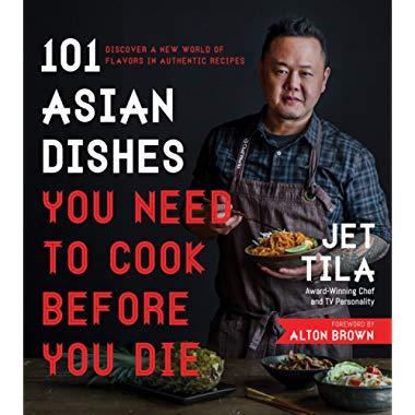101 Asian Dishes You Need to Cook Before You Die: Discover a New World of Flavors in Authentic Recipes