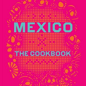 Mexico: The Cookbook  Hardcover   – October 27, 2014