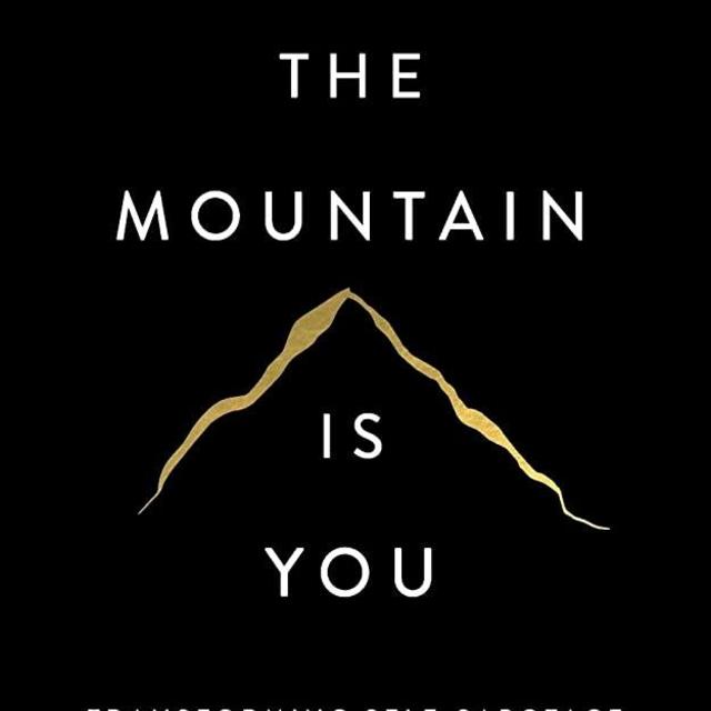 The Mountain Is You: Transforming Self-Sabotage Into Self-Mastery