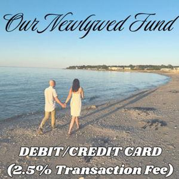 Our Newlywed Fund - Credit Card (INCLUDES 2.5% TRANSACTION FEE)