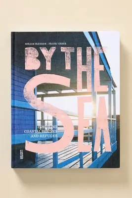 By the Sea: Inspiring Coastal Houses and Refuges Hardcover Book