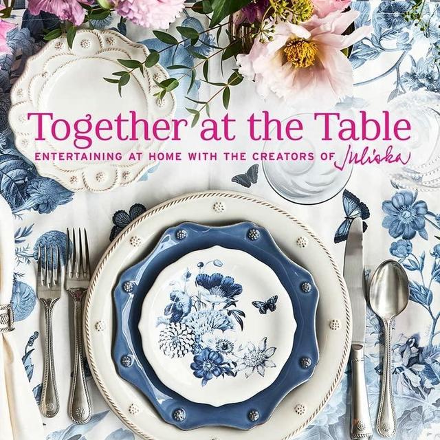 Together at the Table: Entertaining at home with the creators of Juliska