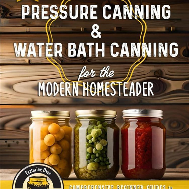 Pressure Canning & Water Bath Canning for the Modern Homesteader (2 Books in 1): Comprehensive Beginner Guides to Food Preservation, Storage, and Delicious Recipes - Featuring Over 100 Starter