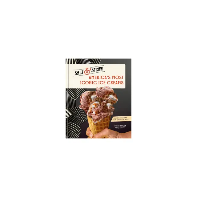 America's Most Iconic Ice Creams: A Salt & Straw Cookbook - by Tyler Malek & Jj Goode