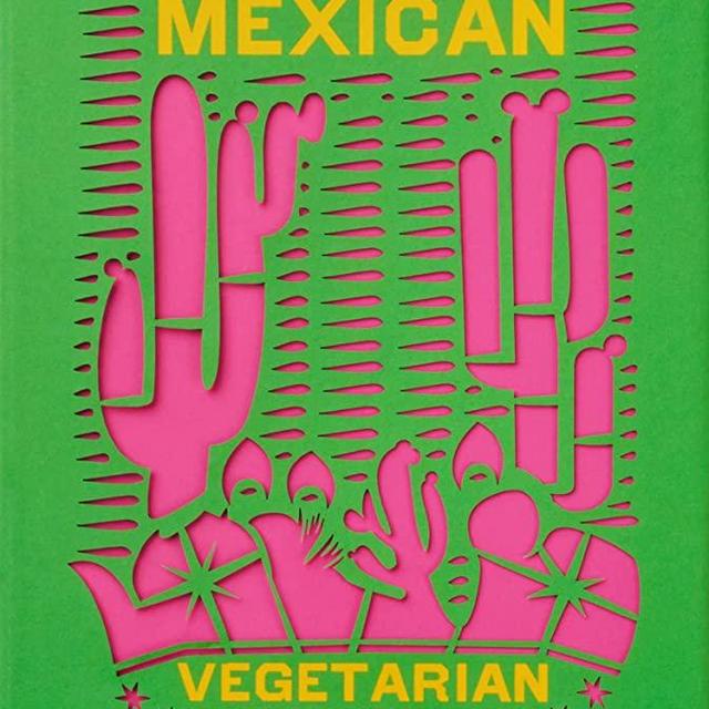 The Mexican Vegetarian Cookbook: 400 authentic everyday recipes for the home cook