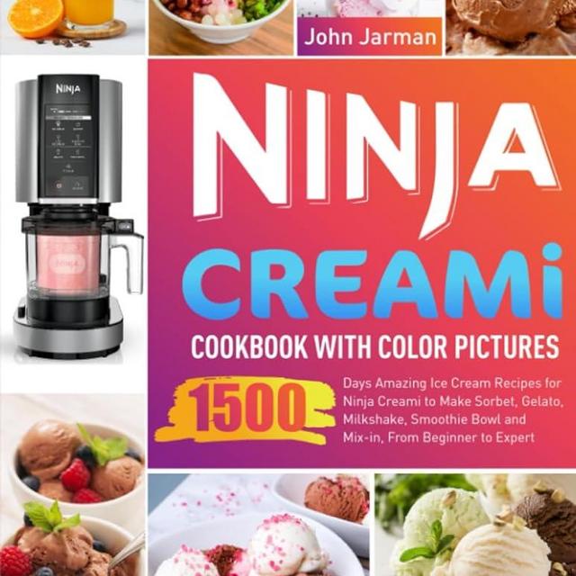 Ninja Creami Cookbook with Color Pictures: 1500 Days Amazing Ice Cream Recipes for Ninja Creami to Make Sorbet, Gelato, Milkshake, Smoothie Bowl and Mix-in, From Beginner to Expert