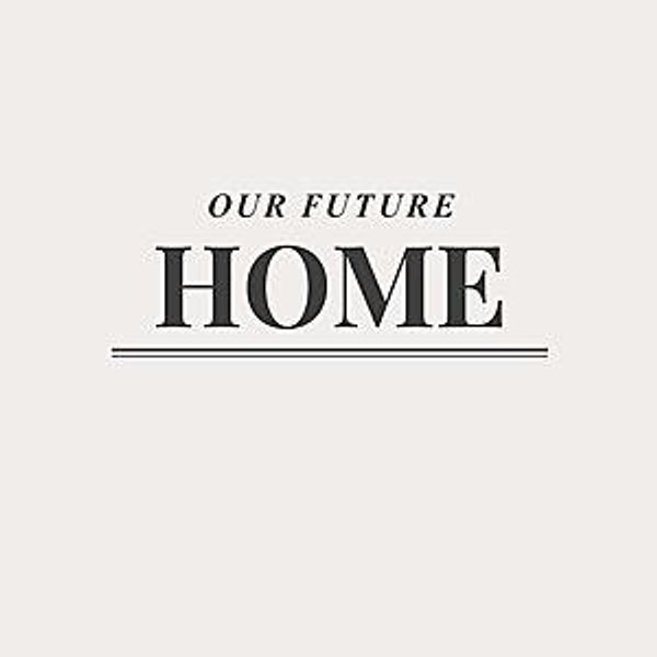 Our Future Home