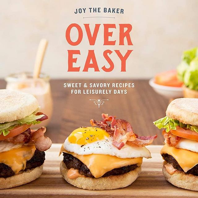 Joy the Baker Over Easy: Sweet and Savory Recipes for Leisurely Days: A Cookbook