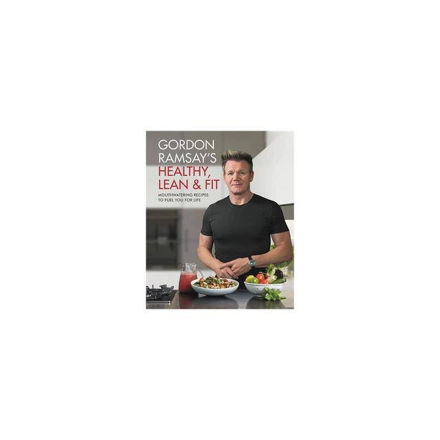 Gordon Ramsay's Healthy, Lean & Fit - (Hardcover)