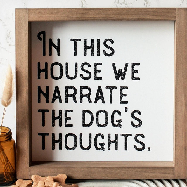Dog Sign | In This House We Narrate The Dogs Thoughts | Wood Framed Small Or Large Dog Decor Signs | Pet Themed Wall Art Modern Farmhouse