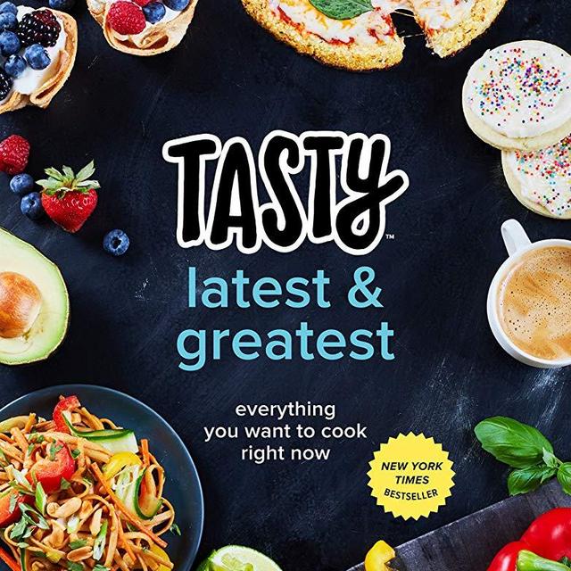 Tasty Latest and Greatest: Everything You Want to Cook Right Now (An Official Tasty Cookbook)