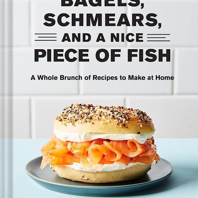 Bagels, Schmears, and a Nice Piece of Fish: A Whole Brunch of Recipes to Make at Home