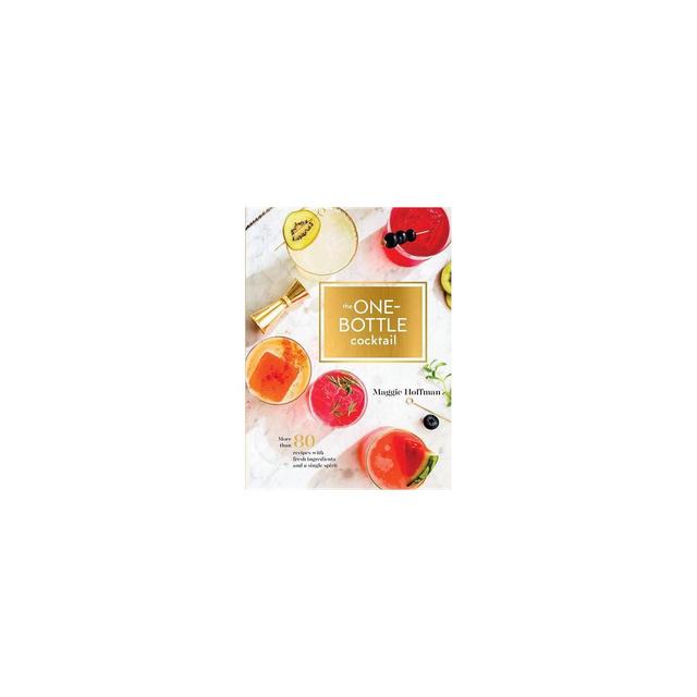Onebottle Cocktail : More Than 80 Recipes With Fresh Ingredients and a Single Spirit - by Maggie Hoffman (Hardcover)