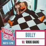 Friday Cheers - Bully with Rikki Rakki